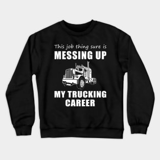 Hauling Humor: When Work Steers My Trucking Journey! Crewneck Sweatshirt